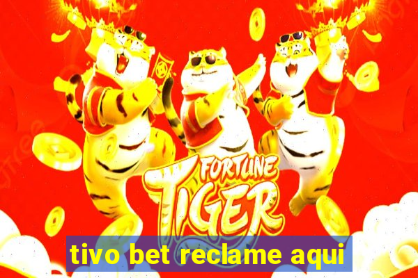 tivo bet reclame aqui